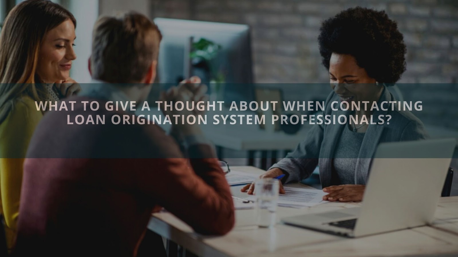 What To Give A Thought About When Contacting Loan Origination System Professionals_