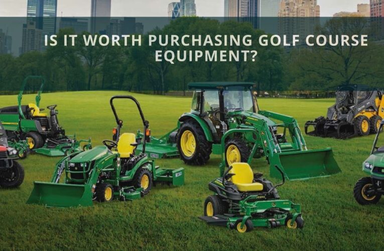 Is It Worth Purchasing Golf Course Equipment?
