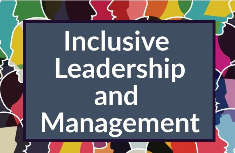 What is Inclusive Leadership and Management—Beyond the Basics