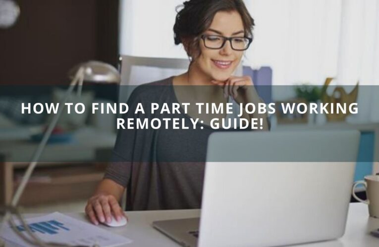 How to Find a Part Time Jobs Working Remotely: Guide!
