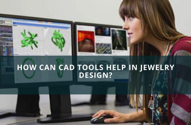 How Can CAD Tools Help in Jewelry Design?